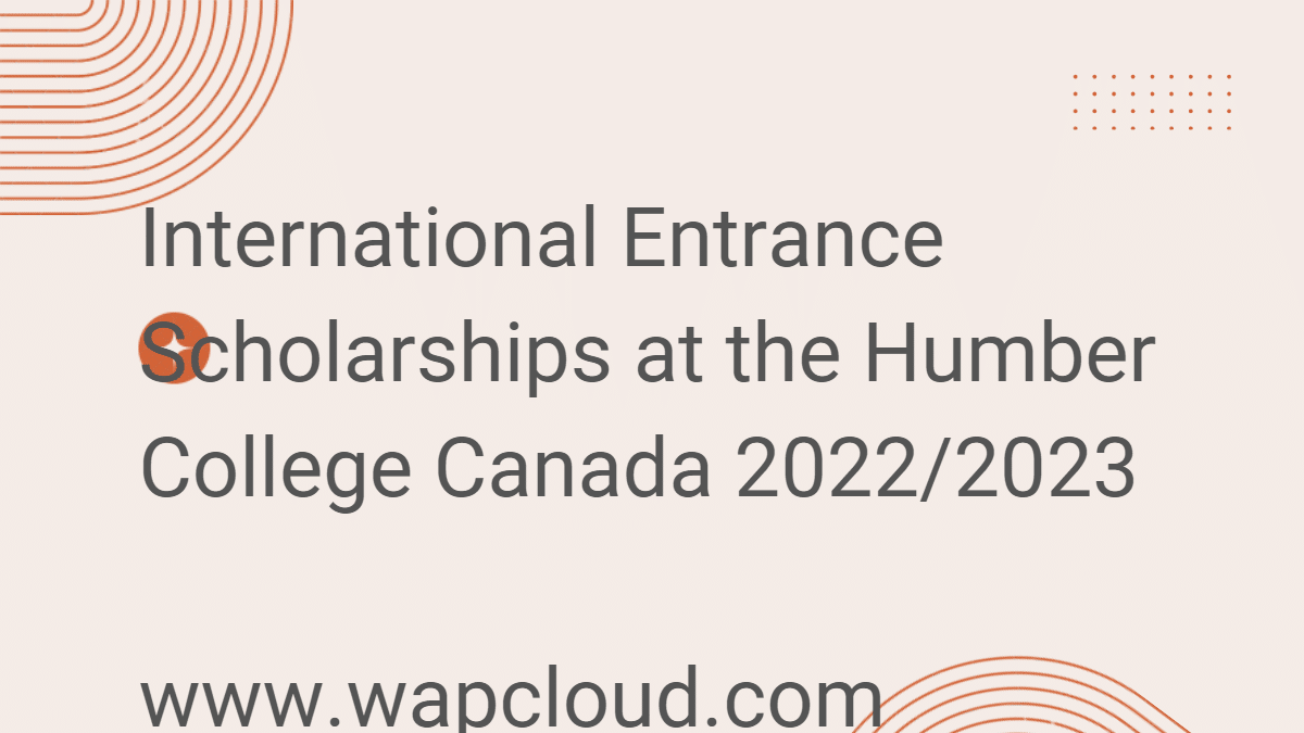 Read more about the article International Entrance Scholarships at the Humber College Canada 2022/2023