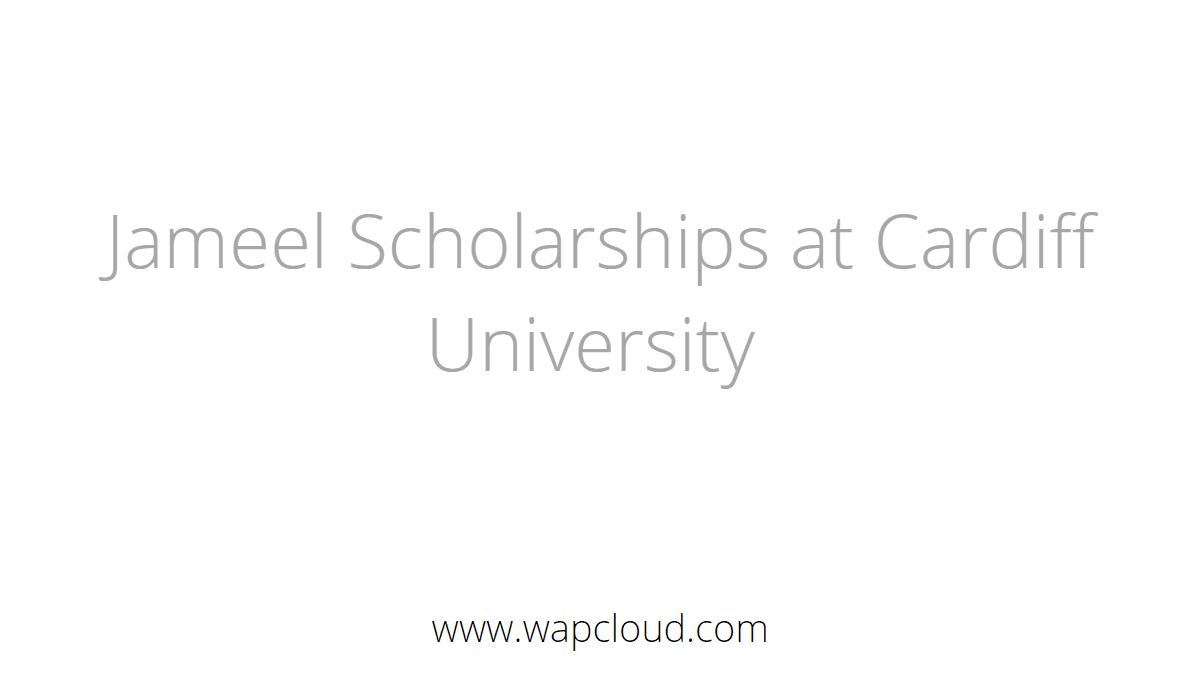 Read more about the article Jameel Scholarships at Cardiff University 