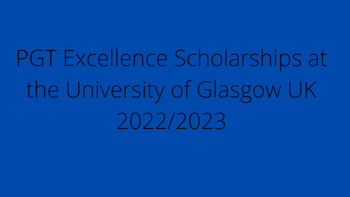 Read more about the article PGT Excellence Scholarships at the University of Glasgow UK 2022/2023
