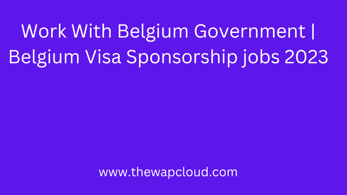 Belgium Visa Sponsorship jobs